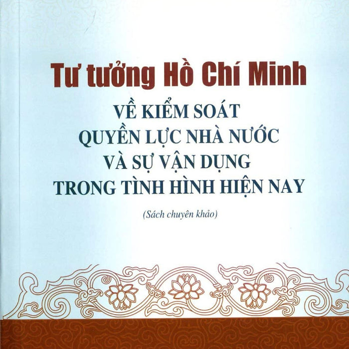 Tư Tưởng Hồ Chí Minh Về Kiểm Soát Quyền Lực Nhà Nước Và Sự Vận Dụng Trong Tình Hình Hiện Nay (Sách Chuyên Khảo) - St