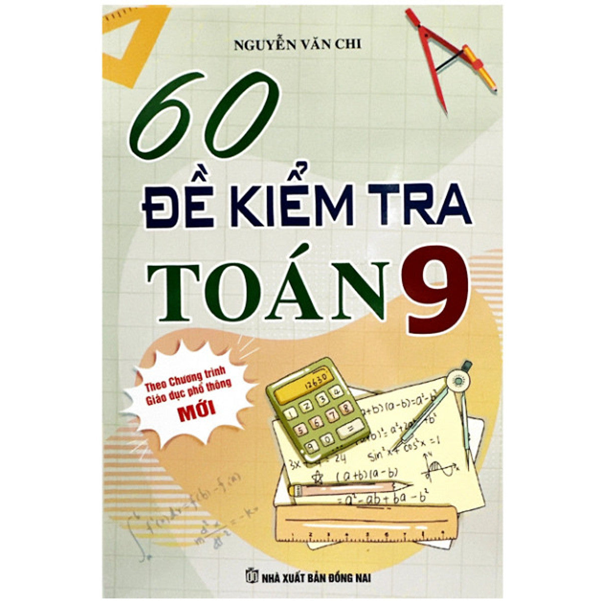 Sách - 60 Đề Kiểm Tra Toán Lớp 9 - Biên Soạn Theo Chương Trình Giáo Dục Phổ Thông Mới