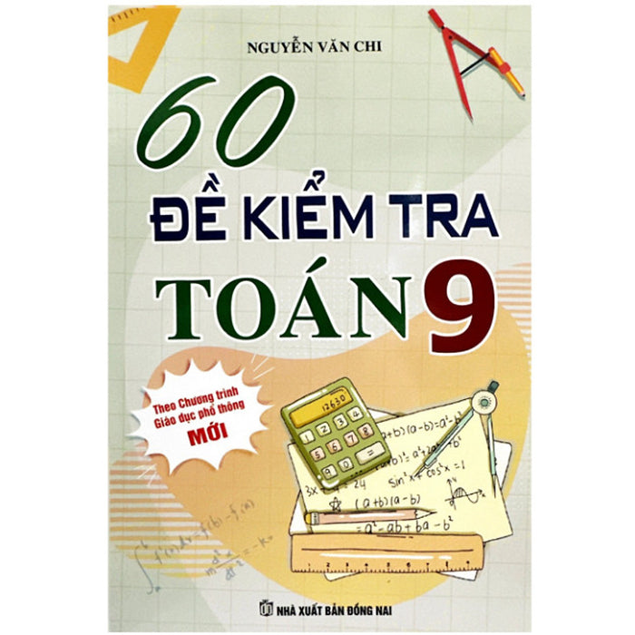 Sách - 60 Đề Kiểm Tra Toán Lớp 9 - Biên Soạn Theo Chương Trình Giáo Dục Phổ Thông Mới