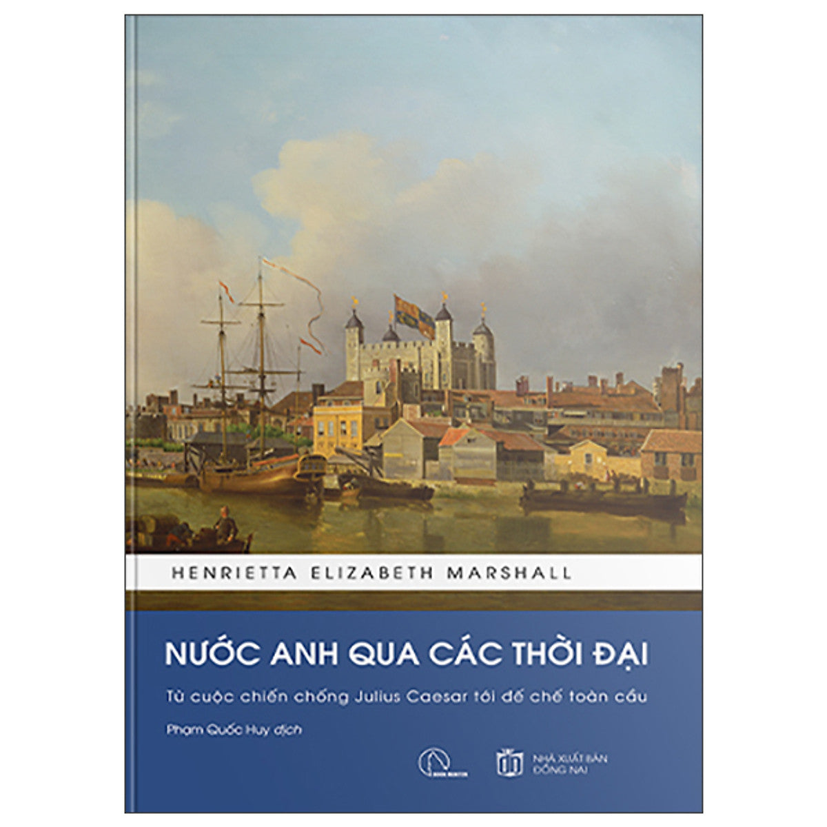 Nước Anh Qua Các Thời Đại - Từ Cuộc Chiến Chống Julius Caesar Tới Đế Chế Toàn Cầu -