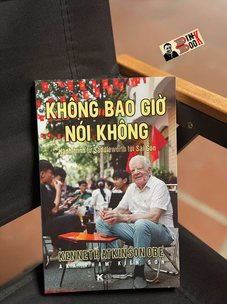 Không Bao Giờ Nói Không: Hành Trình Từ Saddleworth Tới Sài Gòn - Khải Minh Books
