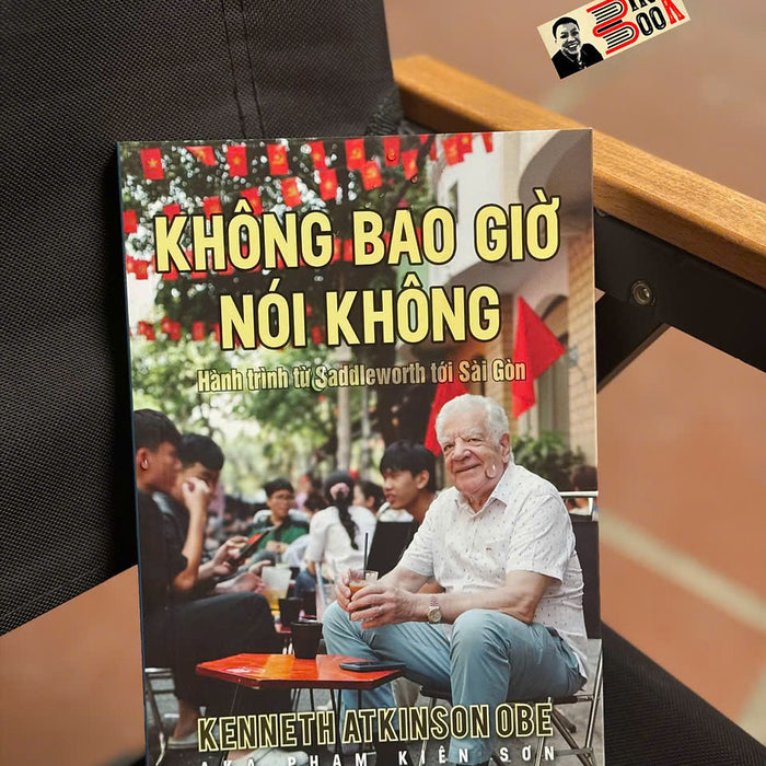 Không Bao Giờ Nói Không: Hành Trình Từ Saddleworth Tới Sài Gòn - Khải Minh Books