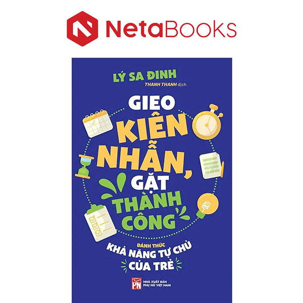 Gieo Kiên Nhẫn, Gặt Thành Công - Đánh Thức Khả Năng Tự Chủ Của Trẻ - Lý Sa Đinh
