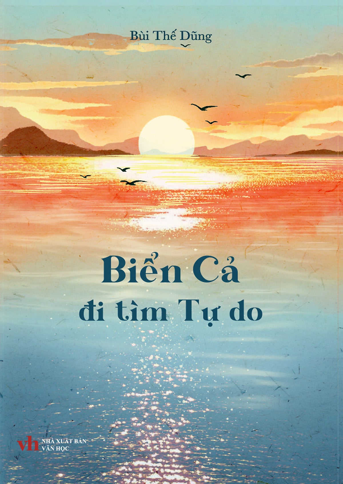 Sách Biển Cả Đi Tìm Tự Do - Bùi Thế Dũng - Văn Học Lãng Mạn