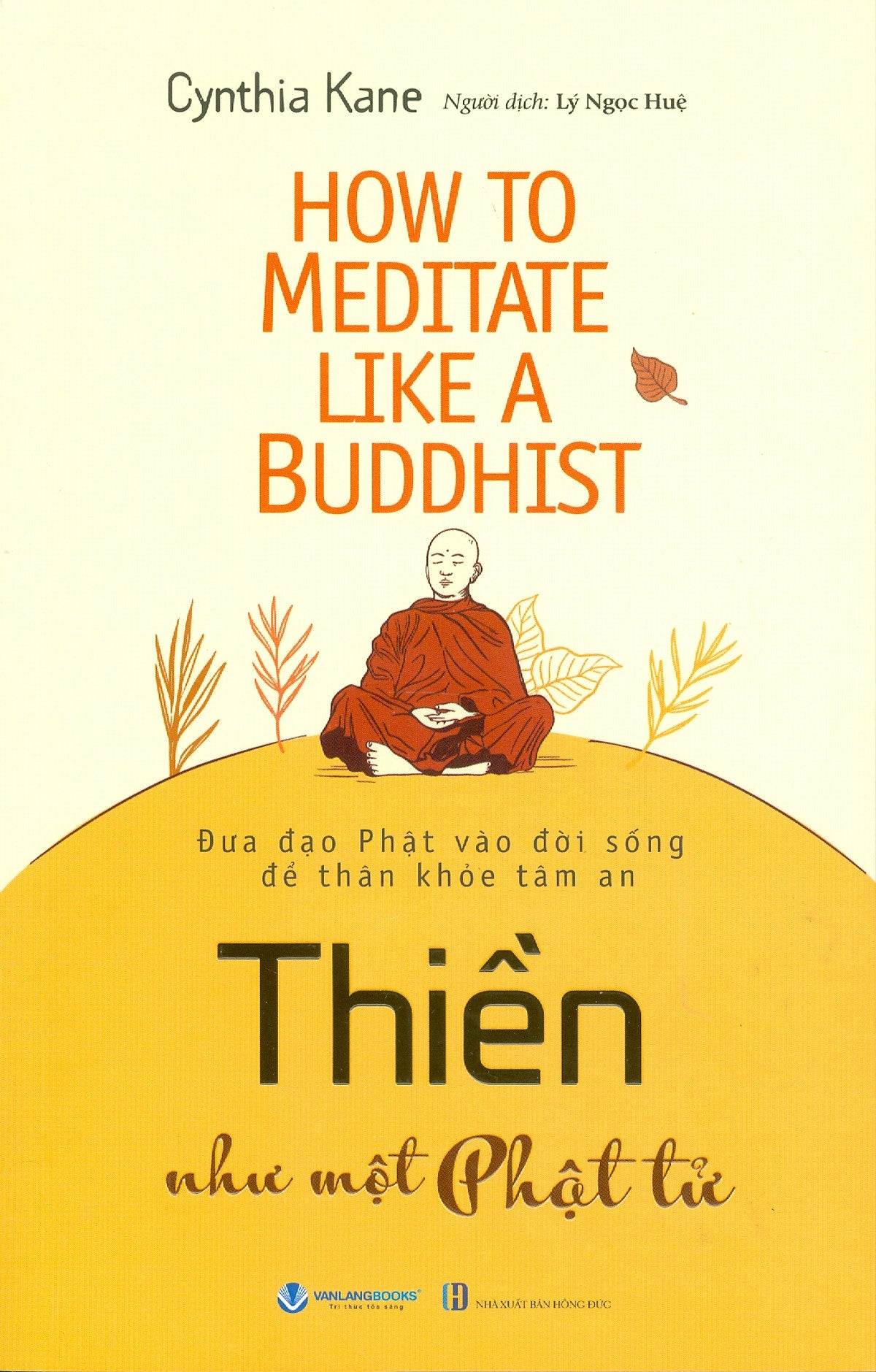 Thiền Như Một Phật Tử - Đưa Đạo Phật Vào Đời Sống Để Thân Khoẻ Tâm An - Cynthia Kane; Lý Ngọc Huệ Dịch