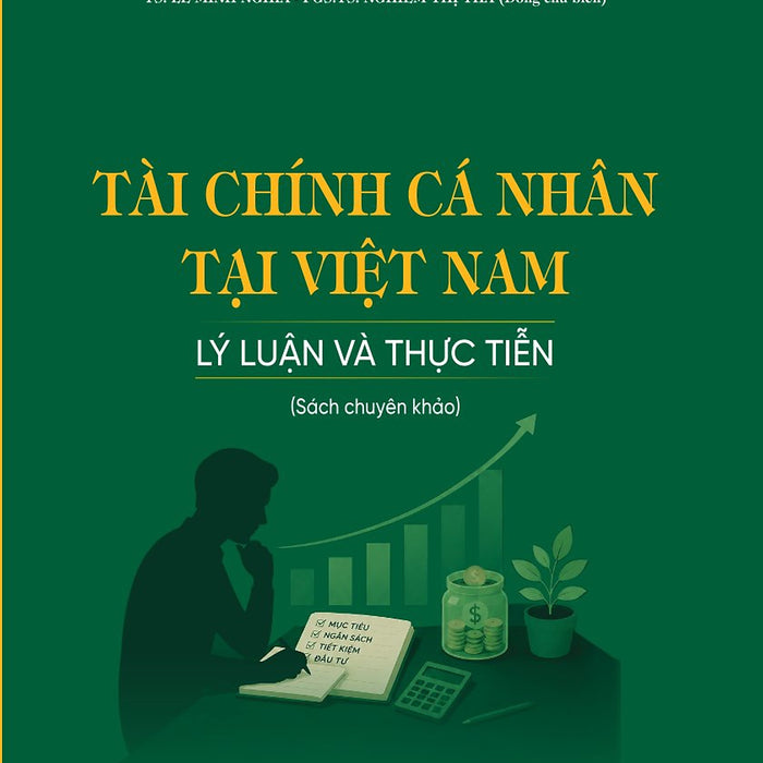 Tài Chính Cá Nhân Tại Việt Nam - Lý Luận Và Thực Tiễn (Sách Chuyên Khảo)