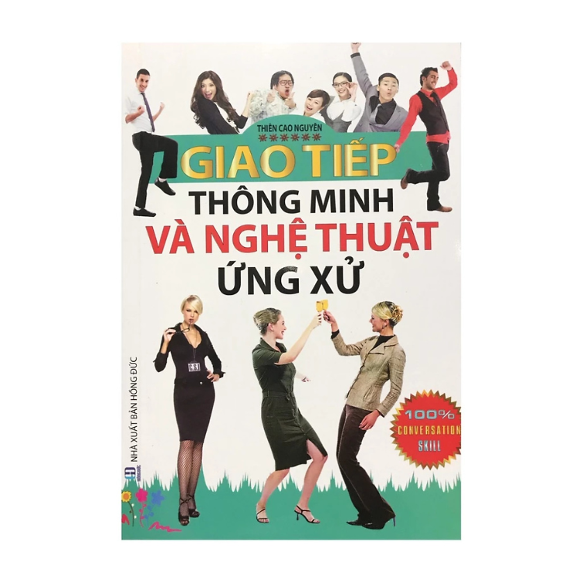 Sách - Giao Tiếp Thông Minh Và Nghệ Thuật Ứng Xử - Thiên Cao Nguyên - Nxb Hồng Đức - Minh Lâm