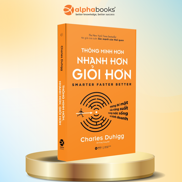 Thông Minh Hơn Nhanh Hơn Giỏi Hơn - Những Bí Mật Của Năng Suất Trong Cuộc Sống Và Kinh Doanh