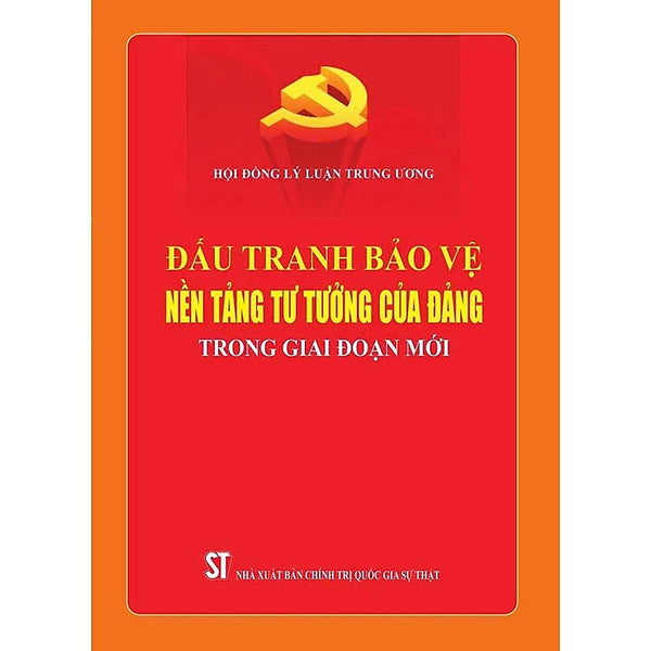 Đấu Tranh Bảo Vệ Nền Tảng Tư Tưởng Của Đảng Trong Giai Đoạn Mới