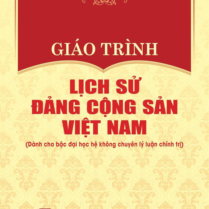 Giáo Trình Lịch Sử Đảng Cộng Sản Việt Nam (Dành Cho Bậc Đại Học Hệ Không Chuyên Lý Luận Chính Trị)