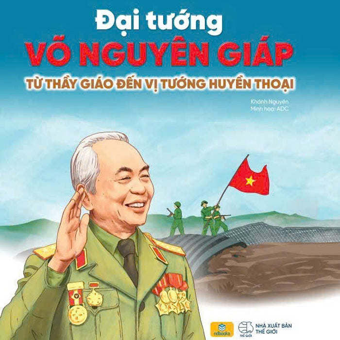 Sách - Đại Tướng Võ Nguyên Giáp - Từ Thầy Giáo Đến Vị Tướng Huyền Thoại - Ndbooks