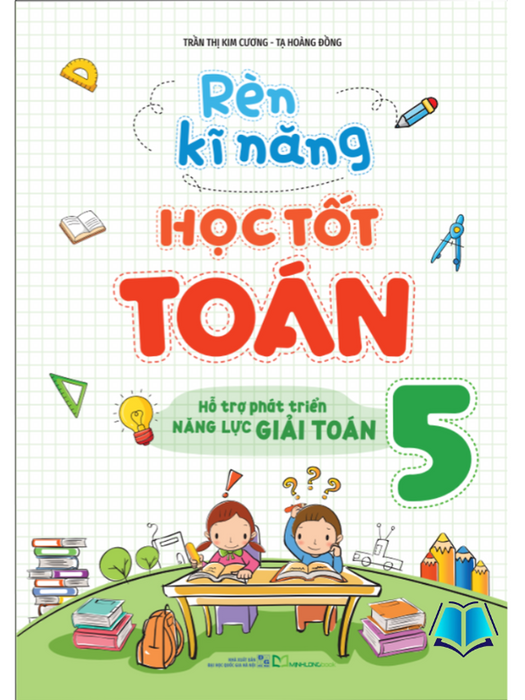 Sách - Rèn Kĩ Năng Học Tốt Toán Lớp 5 - Hỗ Trợ Phát Triển Năng Lực Giải Toán