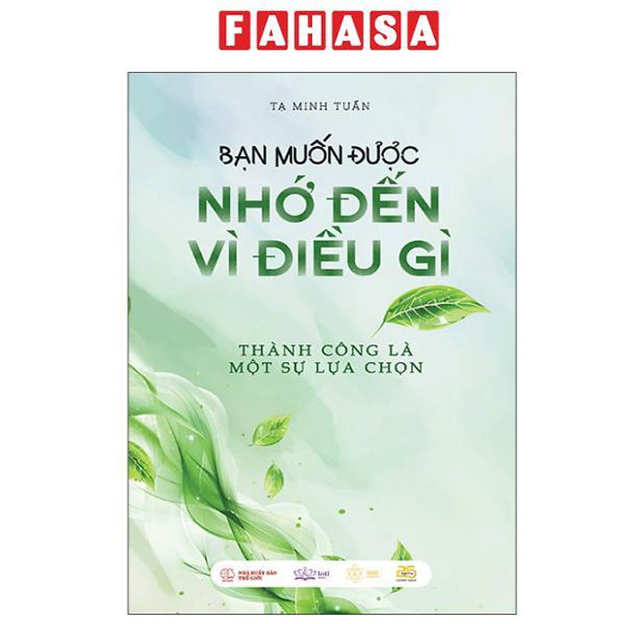 Sách - Bạn Muốn Được Nhớ Đến Vì Điều Gì - Thành Công Là Một Sự Lựa Chọn
