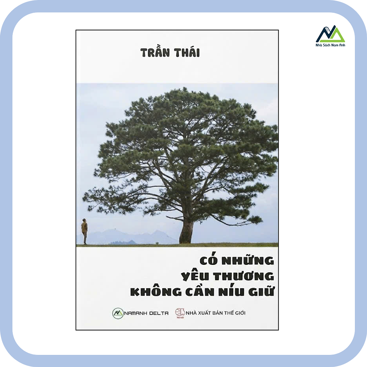 Sách - Có Những Yêu Thương Không Cần Níu Giữ - Tác Giả Trần Thái