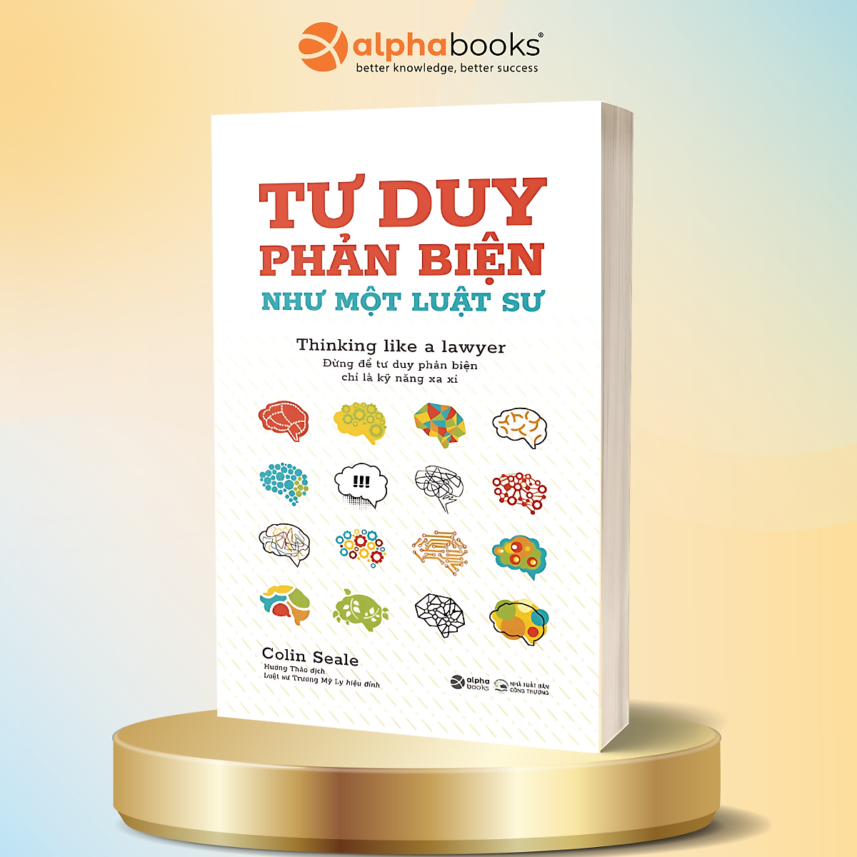 Tư Duy Phản Biện Như Một Luật Sư - Đừng Để Tư Duy Phản Biện Chỉ Là Kỹ Năng Xa Xỉ - Alpha Books
