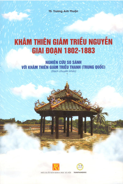 Khâm Thiêm Giám Triều Nguyễn Giai Đoạn 1802 - 1883 - Nghiên Cứu So Sánh Với Khâm Thiên Giám Triều Thanh (Trung Quốc)