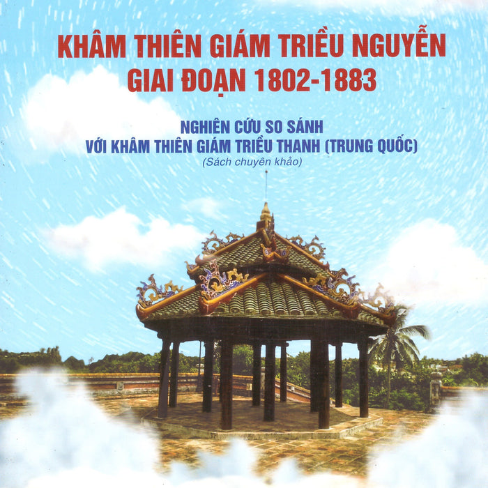 Khâm Thiêm Giám Triều Nguyễn Giai Đoạn 1802 - 1883 - Nghiên Cứu So Sánh Với Khâm Thiên Giám Triều Thanh (Trung Quốc)