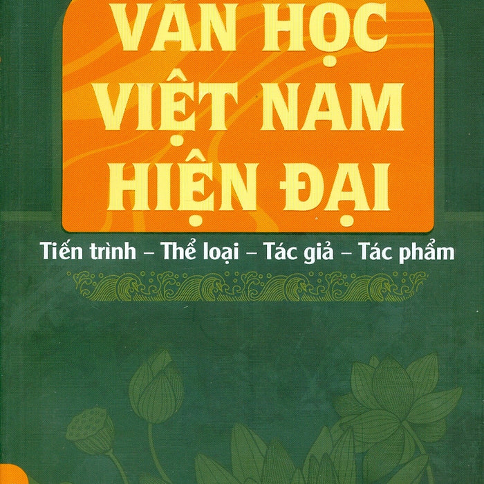 Văn Học Việt Nam Hiện Đại: Tiến Trình - Thể Loại - Tác Giả - Tác Phẩm (Bìa Mềm) - Nguyễn Văn Long