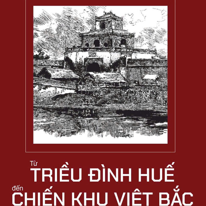 Sách Từ Triều Đình Huế Đến Chiến Khu Việt Bắc