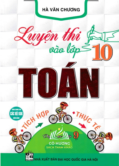 Sách-Luyện Thi Vào Lớp 10 Toán Tích Hợp - Thực Tế (Dùng Chung Cho Các Bộ Sgk Hiện Hành)