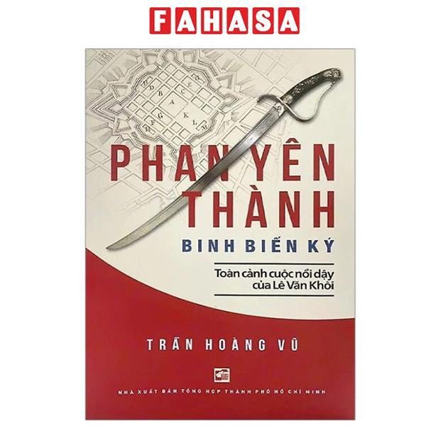 Sách - Phan Yên Thành Binh Biến Ký - Toàn Cảnh Cuộc Nổi Dậy Của Lê Văn Khôi