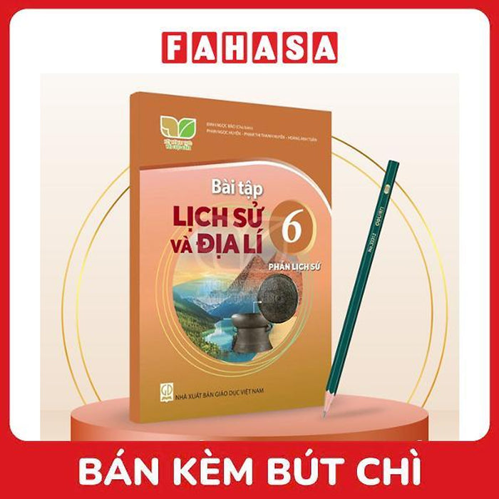 Sách Giáo Khoa Bài Tập Lịch Sử Và Địa Lí 6 - Phần Lịch Sử (Kết Nối Tri Thức) (2021) - Kèm Bút Chì