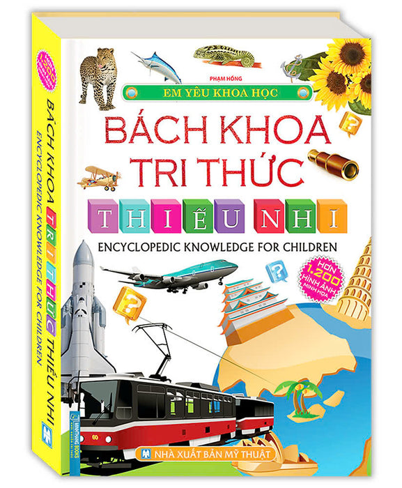 Em Yêu Khoa Học - Bách Khoa Tri Thức Thiếu Nhi (Hơn 1200 Hình Ảnh Minh Họa)