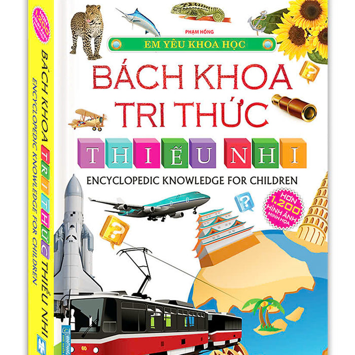 Em Yêu Khoa Học - Bách Khoa Tri Thức Thiếu Nhi (Hơn 1200 Hình Ảnh Minh Họa)