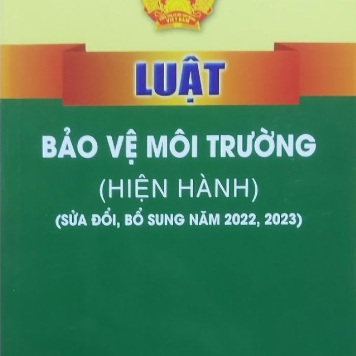 Luật Bảo Vệ Môi Trường (Hiện Hành) (Sửa Đổi Bổ Sung Năm 2022,2023)