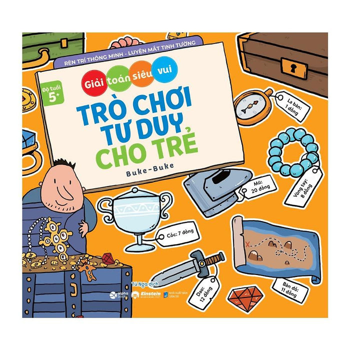 Giải Toán Siêu Vui - Trò Chơi Tư Duy Cho Trẻ (Dành Cho Bé Từ 5 Tuổi) - Bản Quyền