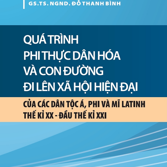 Quá Trình Phi Thực Dân Hóa Và Con Đường Đi Lên Xã Hội Hiện Đại Của Các Dân Tộc Á, Phi Và Mĩ Latinh Thế Kỉ Xx - Đầu Thế Kỉ Xxi