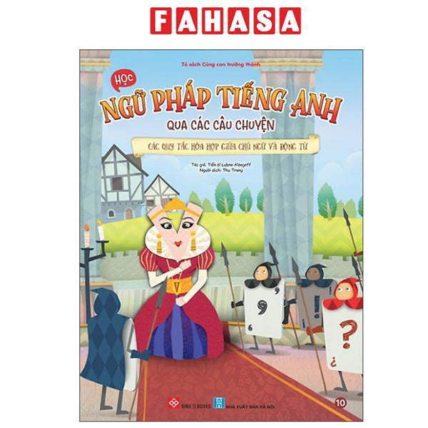 Sách - Học Ngữ Pháp Tiếng Anh Qua Các Câu Chuyện - Tập 10 - Các Quy Tắc Hòa Hợp Giữa Chủ Ngữ Và Động Từ