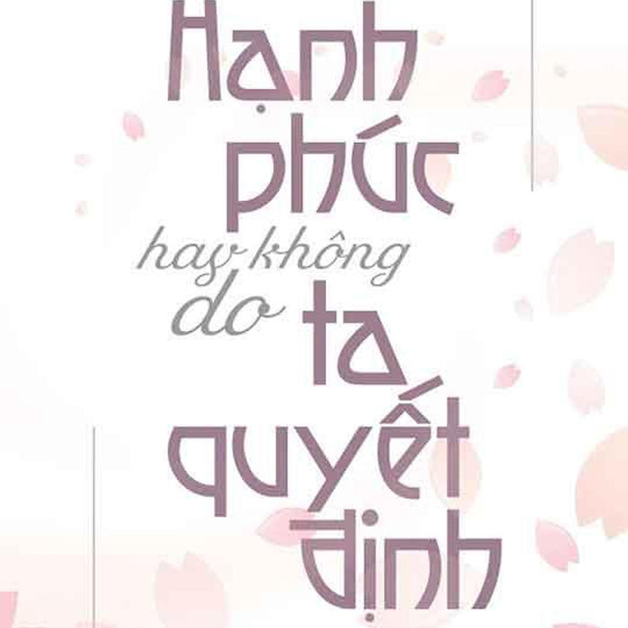 Hạnh Phúc Hay Không Do Ta Quyết Định