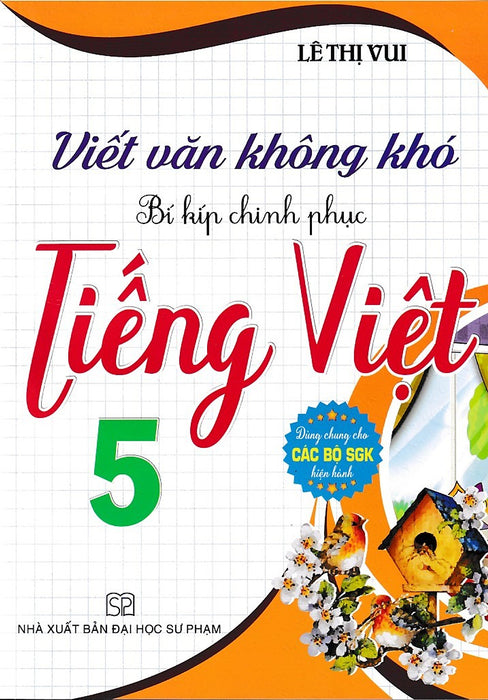 Viết Văn Không Khó Bí Kíp Chinh Phục Tiếng Việt 5 (Dùng Chung Cho Các Bộ Sgk)