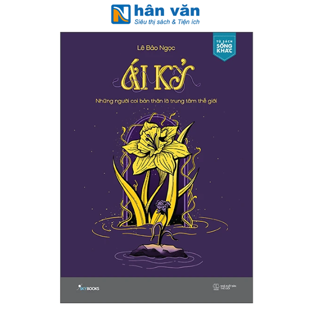 Sách - Ái Kỷ - Những Người Coi Bản Thân Là Trung Tâm Thế Giới