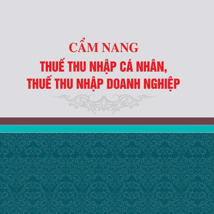 Cẩm Nang Thuế Thu Nhập Cá Nhân, Thuế Thu Nhập Doanh Nghiệp - Bản In 2024