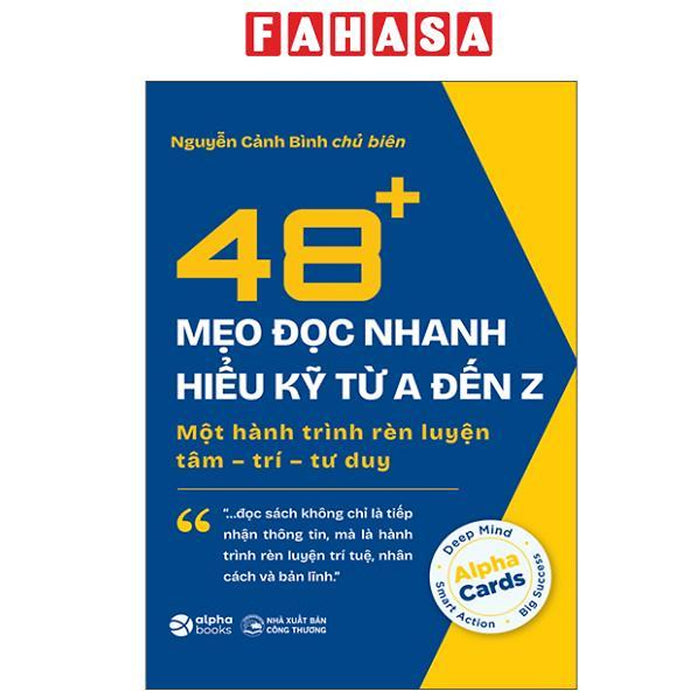 Sách - 48+ Mẹo Đọc Nhanh Hiểu Kỹ Từ A Đến Z - Một Hành Trình Rèn Luyện Tâm-Trí-Tư Duy
