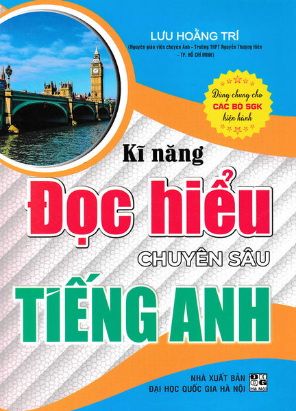 Kĩ Năng Đọc Hiểu Chuyên Sâu Tiếng Anh (Dùng Chung Cho Các Bộ Sgk Hiện Hành)