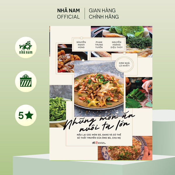 Sách - Những Món Ăn Nuôi Ta Lớn (Nguyễn Mạnh Hùng) (Phạm Trung Tuyến) (Nguyễn Hoàng Diệu Thủy) (Nhã Nam Official)