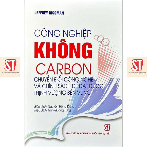 [Sách] Công Nghiệp Không Carbon: Chuyển Đổi Công Nghệ Và Chính Sách Để Đạt Được Thịnh Vượng Bền Vững