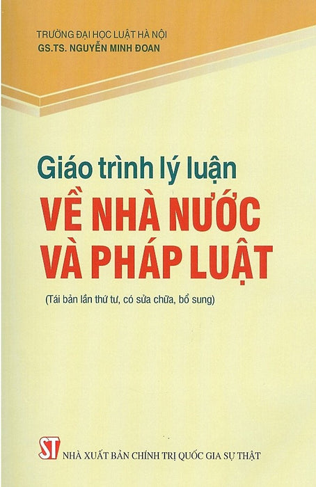 Giáo Trình Lý Luận Về Nhà Nước Và Pháp Luật (Tái Bản Lần Thứ Sáu, Có Sửa Chữa, Bổ Sung)