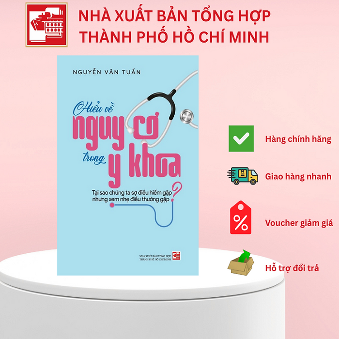 Sách Hiểu Về Nguy Cơ Trong Y Khoa - Tại Sao Chúng Ta Sợ Điều Hiếm Gặp Nhưng Xem Nhẹ Điều Thường Gặp - Nguyễn Văn Tuấn