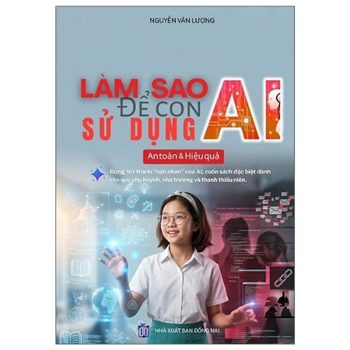 Sách Làm Sao Để Con Sử Dụng Ai An Toàn & Hiệu Quả: Đừng Trở Thành “Nạn Nhân” Của Ai