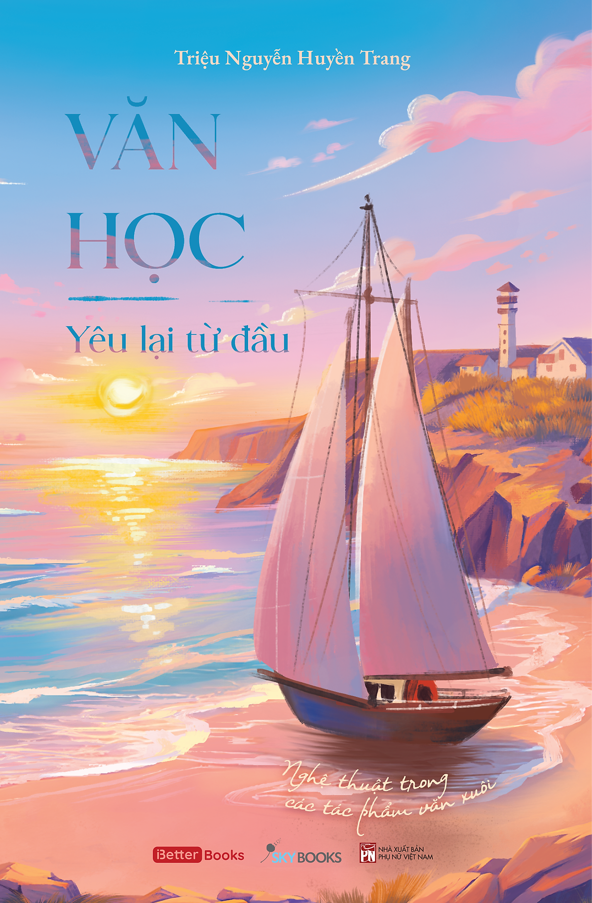 Sách Văn Học - Yêu Lại Từ Đầu: Nghệ Thuật Trong Các Tác Phẩm Văn Xuôi
