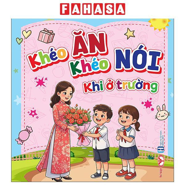Sách - Tủ Sách Bé Giỏi Kỹ Năng - Khéo Ăn Khéo Nói Khi Ở Trường