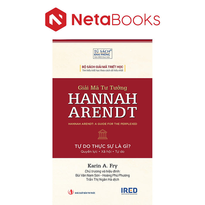 Giải Mã Tư Tưởng Hannah Arendt  - Tự Do Thực Sự Là Gì - Karin A. Fry