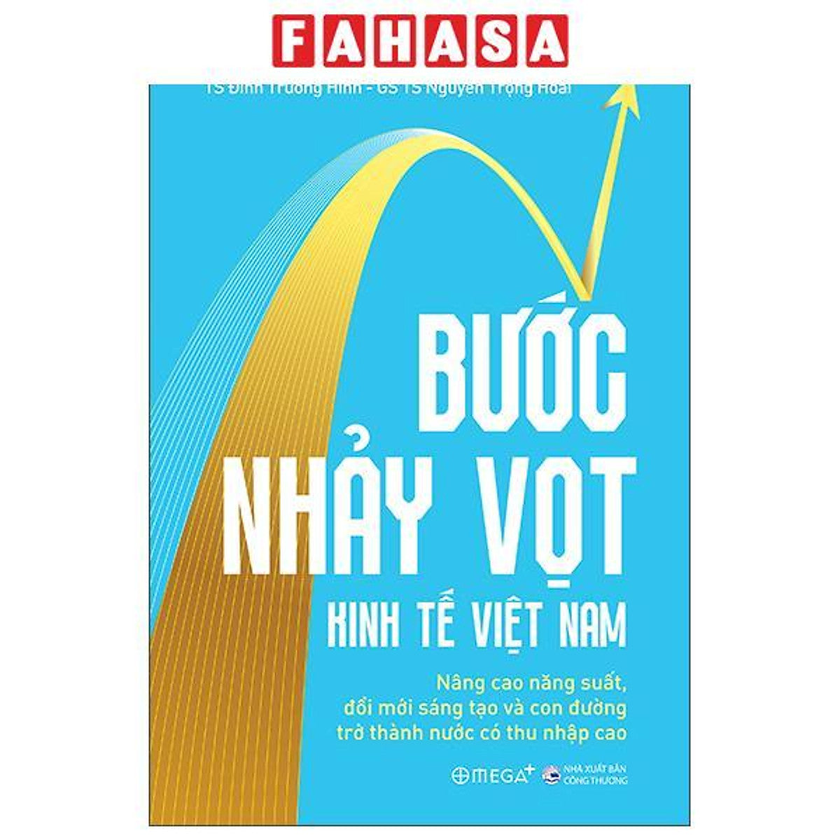 Sách - Bước Nhảy Vọt Kinh Tế Việt Nam - Nâng Cao Năng Suất, Đổi Mới Sáng Tạo Và Con Đường Trở Thành Nước Có Thu Nhập Cao