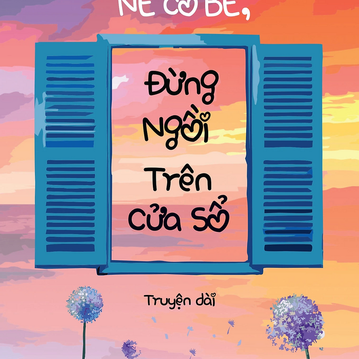 Nè Cô Bé, Đừng Ngồi Trên Cửa Sổ