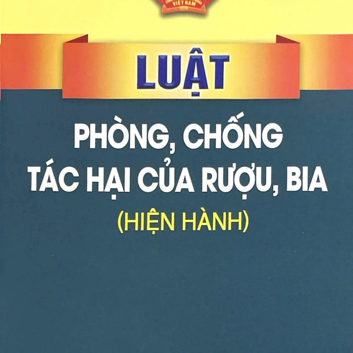 Luật Phòng, Chống Tác Hại Của Rượu, Bia ( Hiện Hành)