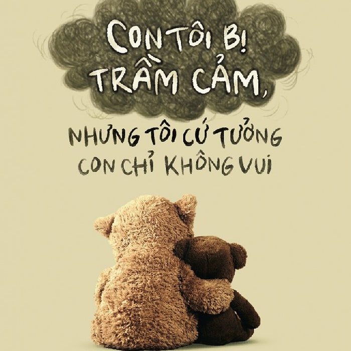 Con Tôi Bị Trầm Cảm, Nhưng Tôi Cứ Tưởng Con Chỉ Không Vui